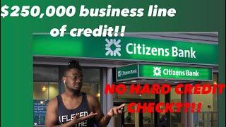 Citizens Bank $250k Business Line of Credit!!