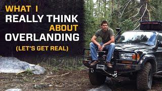 What I really Think about Overlanding | Let's Get Real