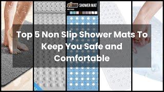 NON SLIP SHOWER MATS: Top 5 Non Slip Shower Mats To Keep You Safe and Comfortable 