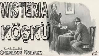 Sherlock Holmes - Wisteria Köşkü (Sesli Kitap)
