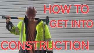 How to get into Construction