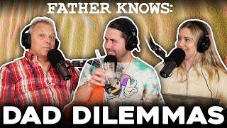 Father Knows: Dad Dilemmas || Father Knows Something Podcast