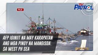 AFP iginiit na may karapatan ang mga Pinoy na mangisda sa West PH Sea | TV Patrol