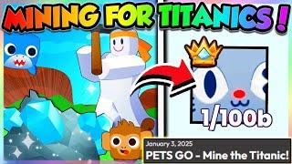 (LIVE) ️MINING FOR TITANICS UPDATE in PETS GO!! (Roblox)