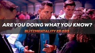 ARE YOU DOING WHAT YOU KNOW | Blitz Mentality Ep 033 | Jefferson Santos