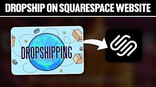 How To Dropship On Squarespace Website 2024! (Full Tutorial)