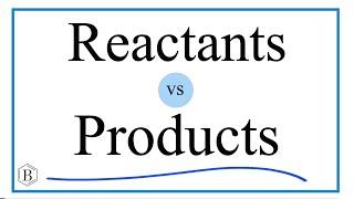 Reactants vs Products in Chemical Reactions