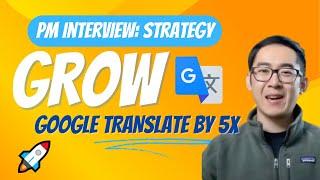 Grow Google Translate 5x - Product Manager Mock Interview