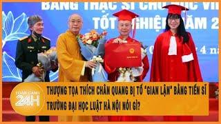 Vấn đề hôm nay 25/6: Sự thật vụ Thượng tọa Thích Chân Quang bị tố "gian lận" bằng Tiến Sĩ