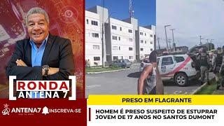 HOMEM É PR3S0 SUSPE1T0 DE 3STUPR4R J0VEM DE 17 ANOS NO SANTOS DUMONT - RONDA - 16/07/2024