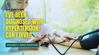 FAQ I've been diagnosed with hypertension... Can I dive?