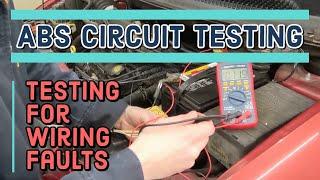 Abs Wiring Harness Checks | How to Test the Harness Side of the Abs Circuit System for Faults