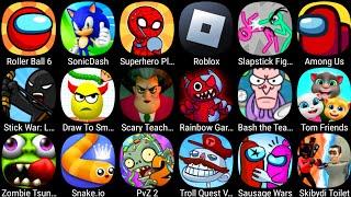 Troll Quest Video Games,Sonic Dash,Draw To Smash,Tom Friends,Slapstick Fighter,Bash The Teacher.....