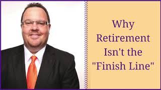 Why Retirement Isn't the "Finish Line"