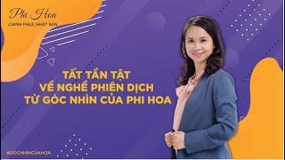 NGƯỜI LÀM PHIÊN DỊCH NHẤT ĐỊNH PHẢI BIẾT (TẤT TẦN TẬT VỀ NGHỀ PHIÊN DỊCH NHẬT -VIỆT) | Phi Hoa