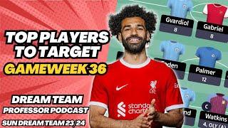 TOP PLAYERS TO TARGET GW36 | SUN DREAM TEAM