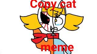 Copy cat/ animation meme