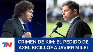 CRIMEN DE KIM I Kicillof pidió reunirse con Milei: “Estamos dispuestos a discutir cualquier ley”