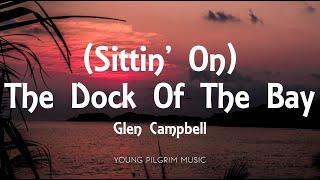 Glen Campbell - (Sittin' On) The Dock Of The Bay (Lyrics)