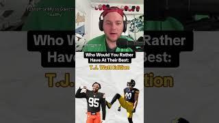 Who Would You Rather Have At Their Best: T.J. Watt Edition #steelers #reaction #browns #broncos