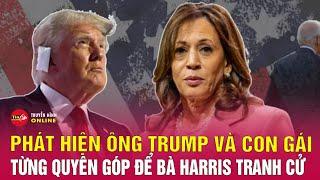 Rộ tin ông Trump từng quyên góp tiền cho bà Harris tranh cử, thực hư ra sao? | Tin24h