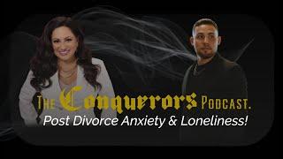 Anxiety and loneliness after a divorce - The Conquerors Podcast.