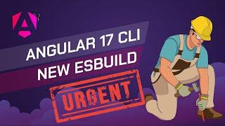 Angular URGENT Update #1: Angular 17 CLI EsBuild: OFF By Default #angular