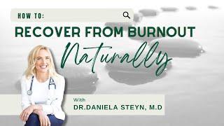 How to recover from burnout, naturally with Dr. Daniela Steyn.