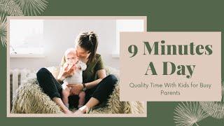 9 Minutes|Quality Time With Kids| Tips for Busy Parents