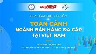 Trực tiếp: Toàn cảnh ngành bán hàng đa cấp tại Việt Nam