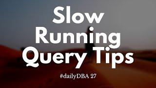 Slow Running Query Tips | #dailyDBA 27