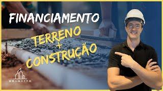 Financiamento para AQUISIÇÃO de TERRENO e CONSTRUÇÃO, Como Funciona?