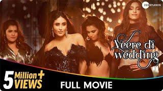 Veere Di Wedding - Hindi Full Movie - Kareena Kapoor, Sonam Kapoor, Swara Bhasker, Shikha Talsania