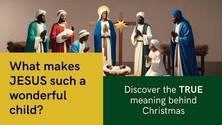 Why is the BABY JESUS So Wonderful?