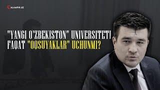 "YANGI O'ZBEKISTON" UNIVERSITETI FAQAT "OQSUYAKLAR" UCHUNMI?