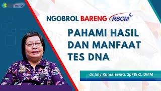 Pahami Hasil dan Manfaat Tes DNA | dr. July Kumalawati, SpPK(K), DMM