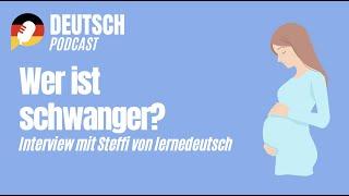 Wer ist schwanger? Interview mit Steffi von lernedeutsch