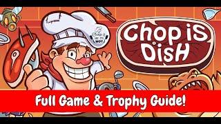 Chop is Dish - Full Game & Trophy Guide (UPDATE: SEE VID DESC FOR CHEAT CODE!!) PS4.