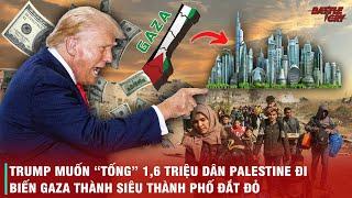 KẾ HOẠCH VĨ ĐẠI CỦA DONALD TRUMP - BIẾN GAZA THÀNH SIÊU THÀNH PHỐ XA HOA SỐ 1 THẾ GIỚI