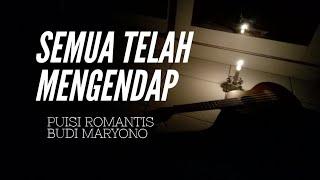 Puisi Romantis BUDI MARYONO II SEMUA TELAH MENGENDAP