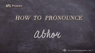 How to Pronounce Abhor (Real Life Examples!)