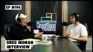 The GreatBase Tennis Podcast Episode 196 - GREG MORAN INTERVIEW