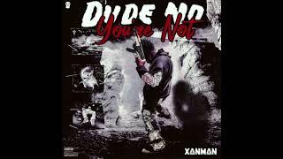 Xanman - Dude No You're Not (Official Audio)