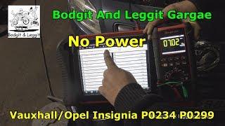 Vauxhall / Opel Insignia No Power P0234 P0299 Bodgit And Leggit Garage
