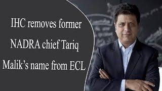 IHC removes former NADRA chief Tariq Malik’s name from ECL