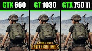 GTX 750 Ti vs GTX 660 vs GT 1030 Test in PUBG