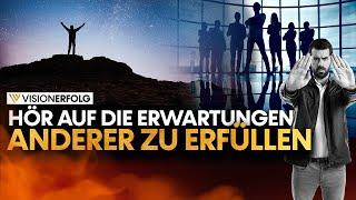 Hör auf die Erwartungen anderer zu erfüllen I Mindset