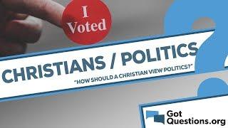How should a Christian view politics?