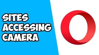 How To Block Sites From Accessing Your Camera on Opera