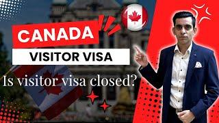 Canada Visitor Visa | Is it Closed?